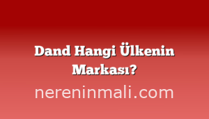Dand Hangi Ülkenin Markası?