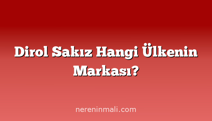 Dirol Sakız Hangi Ülkenin Markası?