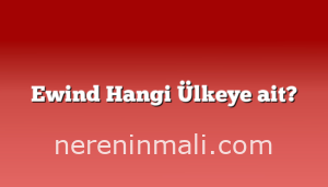 Ewind Hangi Ülkeye ait?