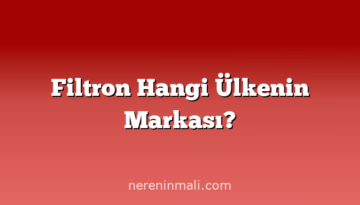 Filtron Hangi Ülkenin Markası?