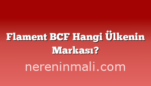 Flament BCF Hangi Ülkenin Markası?