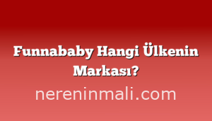 Funnababy Hangi Ülkenin Markası?