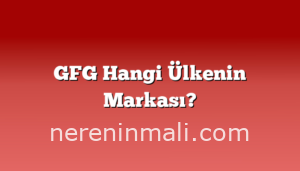GFG Hangi Ülkenin Markası?