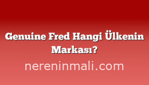 Genuine Fred Hangi Ülkenin Markası?