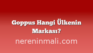 Goppus Hangi Ülkenin Markası?