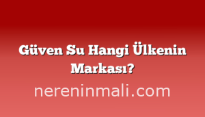 Güven Su Hangi Ülkenin Markası?