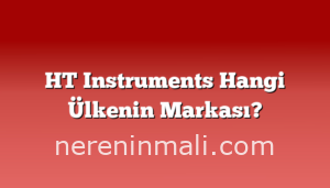 HT Instruments Hangi Ülkenin Markası?