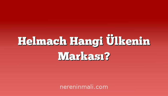 Helmach Hangi Ülkenin Markası?