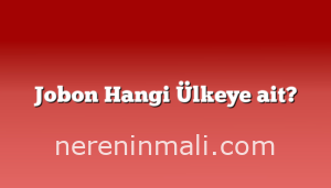 Jobon Hangi Ülkeye ait?