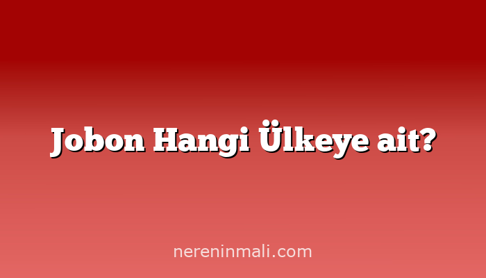 Jobon Hangi Ülkeye ait?
