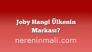 Joby Hangi Ülkenin Markası?