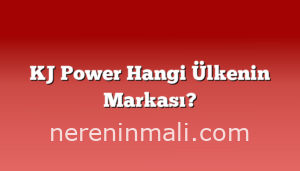 KJ Power Hangi Ülkenin Markası?