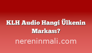 KLH Audio Hangi Ülkenin Markası?