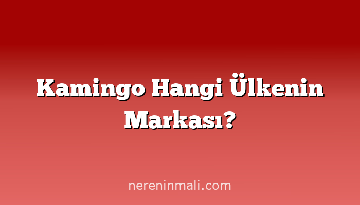 Kamingo Hangi Ülkenin Markası?