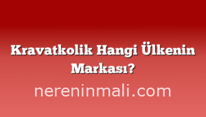 Kravatkolik Hangi Ülkenin Markası?