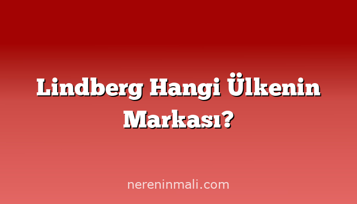 Lindberg Hangi Ülkenin Markası?