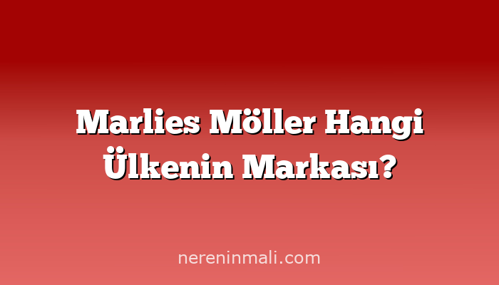 Marlies Möller Hangi Ülkenin Markası?