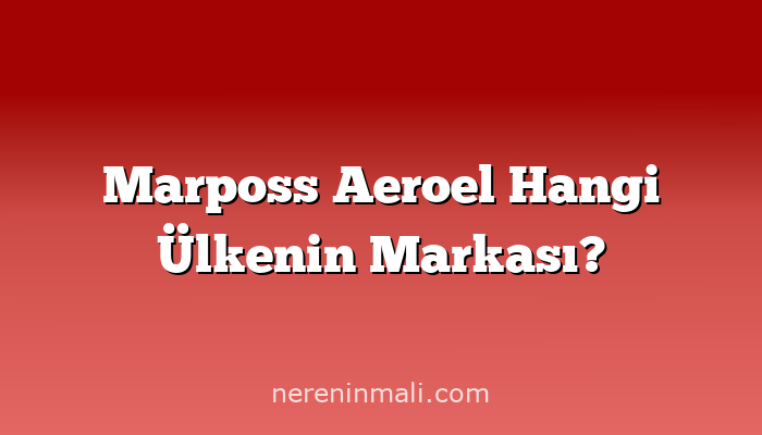 Marposs Aeroel Hangi Ülkenin Markası?