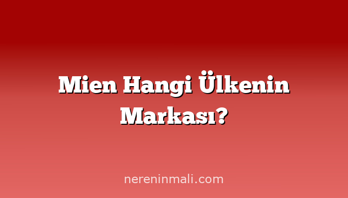 Mien Hangi Ülkenin Markası?