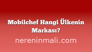 Mobilchef Hangi Ülkenin Markası?