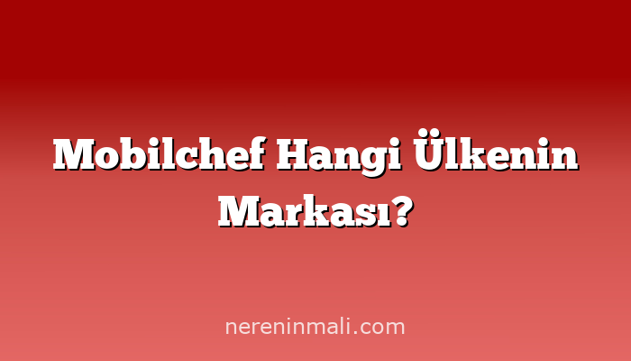 Mobilchef Hangi Ülkenin Markası?