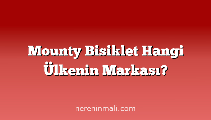 Mounty Bisiklet Hangi Ülkenin Markası?