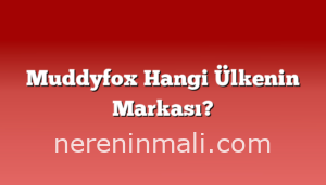Muddyfox Hangi Ülkenin Markası?