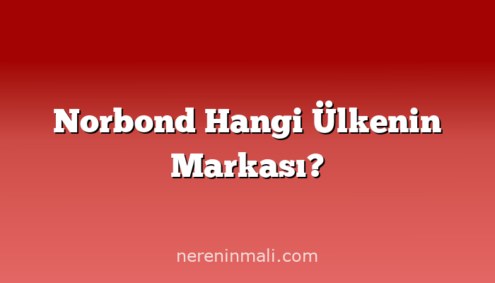 Norbond Hangi Ülkenin Markası?