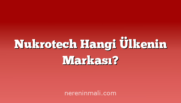 Nukrotech Hangi Ülkenin Markası?