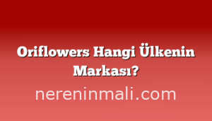Oriflowers Hangi Ülkenin Markası?