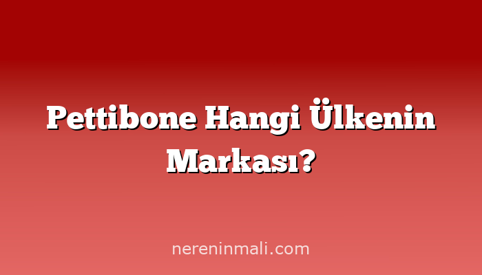 Pettibone Hangi Ülkenin Markası?