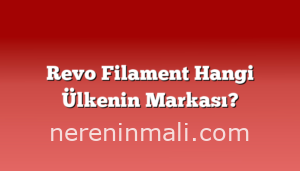 Revo Filament Hangi Ülkenin Markası?