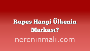 Rupes Hangi Ülkenin Markası?