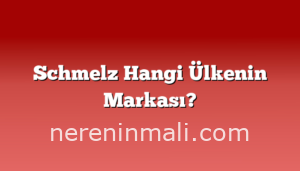 Schmelz Hangi Ülkenin Markası?