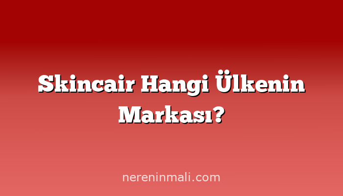 Skincair Hangi Ülkenin Markası?