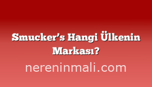 Smucker’s Hangi Ülkenin Markası?