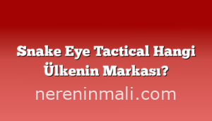 Snake Eye Tactical Hangi Ülkenin Markası?