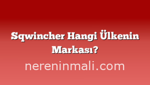 Sqwincher Hangi Ülkenin Markası?