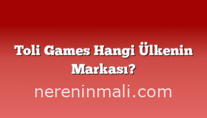 Toli Games Hangi Ülkenin Markası?