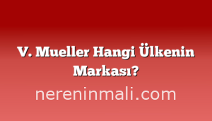 V. Mueller Hangi Ülkenin Markası?