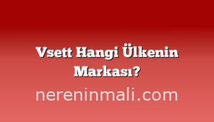 Vsett Hangi Ülkenin Markası?