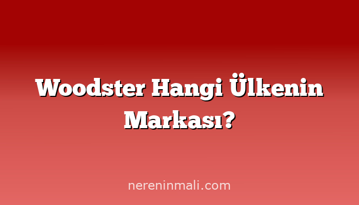 Woodster Hangi Ülkenin Markası?