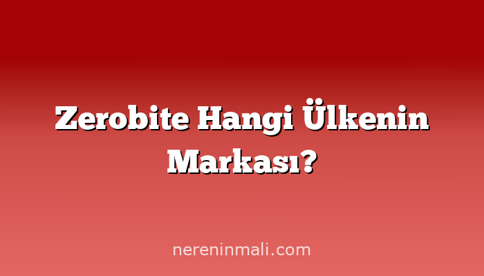 Zerobite Hangi Ülkenin Markası?