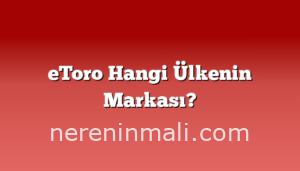 eToro Hangi Ülkenin Markası?