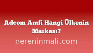 Adcom Amfi Hangi Ülkenin Markası?