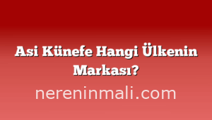 Asi Künefe Hangi Ülkenin Markası?