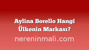 Aylina Borello Hangi Ülkenin Markası?
