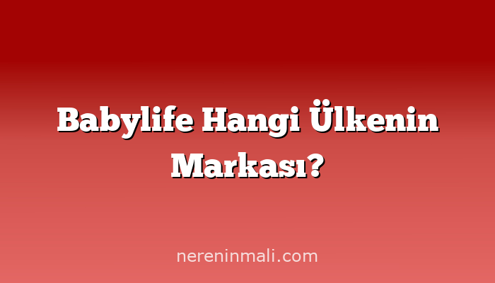 Babylife Hangi Ülkenin Markası?