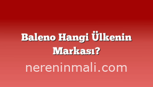 Baleno Hangi Ülkenin Markası?