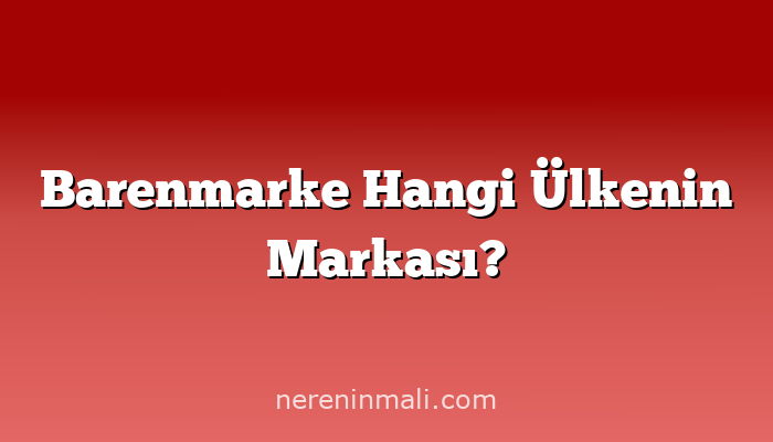 Barenmarke Hangi Ülkenin Markası?